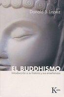 El Buddhismo: Introduccion A Su Historia Y Sus Ensenanzas El Buddhismo: Introduccion A Su Historia Y Sus Ensenanzas