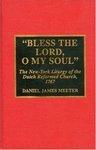 Bless The Lord, O My Soul: The New-York Liturgy Of The Dutch Reformed Church, 1767