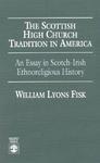 The Scottish High Church Tradition In America: An Essay In Scotch-Irish Ethnoreligious History