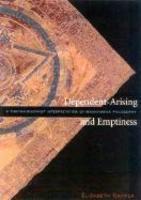 Dependent Arising And Emptiness: A Tibetan Buddhist Interpretation Of Madhyamika Philosophy Dependent Arising And Emptiness: A Tibetan Buddhist Interpretation Of Madhyamika Philosophy