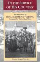 In The Service Of His Country: The Biography Of Dasang Damdul Tsarong, Commander General Of Tibet In The Service Of His Country: The Biography Of Dasang Damdul Tsarong, Commander General Of Tibet