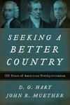 Seeking A Better Country: 300 Years Of American Presbyterianism