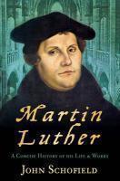 Martin Luther: A Concise History Of His Life & Works