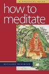 How To Meditate: A Practical Guide How To Meditate: A Practical Guide