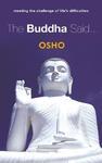 The Buddha Said. . . : Meeting The Challenge Of Life's Difficulties The Buddha Said. . . : Meeting The Challenge Of Life's Difficulties