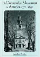 The Universalist Movement In America, 1770-1880 The Universalist Movement In America, 1770-1880