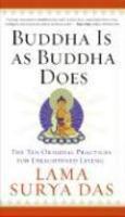 Buddha Is As Buddha Does: The Ten Original Practices For Enlightened Living Buddha Is As Buddha Does: The Ten Original Practices For Enlightened Living