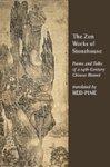 The Zen Works Of Stonehouse: Poems And Talks Of A 14th Century Chinese Hermit The Zen Works Of Stonehouse: Poems And Talks Of A 14th Century Chinese Hermit