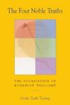 The Four Noble Truths: The Foundation Of Buddhist Thought, Volume 1 The Four Noble Truths: The Foundation Of Buddhist Thought, Volume 1