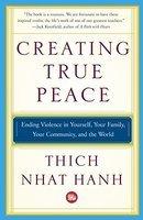 Creating True Peace: Ending Violence In Yourself, Your Family, Your Community, And The World Creating True Peace: Ending Violence In Yourself, Your Family, Your Community, And The World