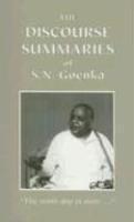 The Discourse Summaries: Talks From A Ten-Day Course In Vipassana Meditation The Discourse Summaries: Talks From A Ten-Day Course In Vipassana Meditation