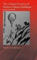 The Cultural Practices Of Modern Chinese Buddhism: Attuning The Dharma The Cultural Practices Of Modern Chinese Buddhism: Attuning The Dharma