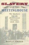 Slavery And The Meetinghouse: The Quakers And The Abolitionist Dilemma, 1820-1865 Slavery And The Meetinghouse: The Quakers And The Abolitionist Dilemma, 1820-1865