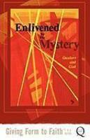 Enlivened By The Mystery: Quakers And God Enlivened By The Mystery: Quakers And God