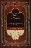 The Body Of Christ: A Biblical Understanding Of The Church