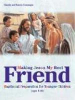 Making Jesus My Best Friend: Baptism Preparation For Younger Children (Ages 8-10)