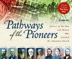 Pathways Of The Pioneers: Stories Of The Men And Women Who Founded The Adventist Church
