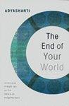 The End Of Your World: Uncensored Straight Talk On The Nature Of Enlightenment The End Of Your World: Uncensored Straight Talk On The Nature Of Enlightenment
