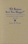 O Sisters Ain't You Happy?: Gender, Family, And Community Among The Harvard And Shirley Shakers, 1781-1918