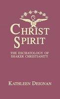 Christ Spirit: The Eschatology Of Shaker Christianity