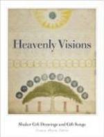 Heavenly Visions: Shaker Gift Drawings And Gift Songs