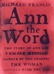 Ann The Word: The Story Of Ann Lee, Female Messiah, Mother Of The Shakers, The Woman Clothed With The Sun