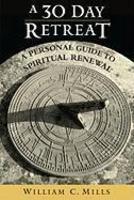 A 30 Day Retreat: A Personal Guide To Spiritual Renewal