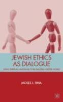 Jewish Ethics As Dialogue: Using Spiritual Language To Re-Imagine A Better World