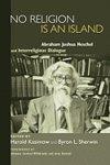 No Religion Is An Island: Abraham Joshua Heschel And Interreligious Dialogue