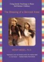 The Blessing Of A Skinned Knee: Using Jewish Teachings To Raise Self-Reliant Children