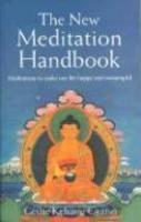 The New Meditation Handbook: Meditations To Make Our Life Happy And Meaningful The New Meditation Handbook: Meditations To Make Our Life Happy And Meaningful