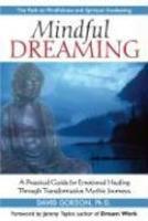 Mindful Dreaming: A Practical Guide For Emotional Healing Through Tranformative Mythic Journeys Mindful Dreaming: A Practical Guide For Emotional Healing Through Tranformative Mythic Journeys