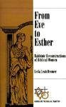 From Eve To Esther: Rabbinic Reconstructions Of Biblical Women From Eve To Esther: Rabbinic Reconstructions Of Biblical Women