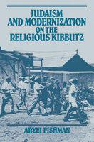 Judaism And Modernization On The Religious Kibbutz Judaism And Modernization On The Religious Kibbutz