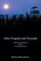 After Tragedy And Triumph: Essays In Modern Jewish Thought And The American Experience After Tragedy And Triumph: Essays In Modern Jewish Thought And The American Experience