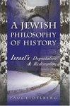 A Jewish Philosophy Of History: Israel's Degradation & Redemption A Jewish Philosophy Of History: Israel's Degradation & Redemption