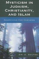 Mysticism In Judaism, Christianity, And Islam: Searching For Oneness Mysticism In Judaism, Christianity, And Islam: Searching For Oneness