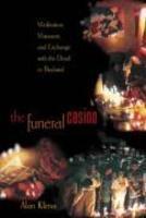 The Funeral Casino: Meditation, Massacre, And Exchange With The Dead In Thailand The Funeral Casino: Meditation, Massacre, And Exchange With The Dead In Thailand