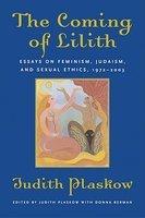 The Coming Of Lilith: Essays On Feminism, Judaism, And Sexual Ethics, 1972-2003 The Coming Of Lilith: Essays On Feminism, Judaism, And Sexual Ethics, 1972-2003