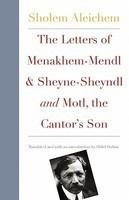 The Letters Of Menakhem-Mendl And Sheyne-Sheyndl And Motl, The Cantor's Son The Letters Of Menakhem-Mendl And Sheyne-Sheyndl And Motl, The Cantor's Son