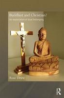 Buddhist And Christian?: An Exploration Of Dual Belonging Buddhist And Christian?: An Exploration Of Dual Belonging