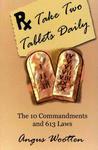 Take Two Tablets Daily: The 10 Commandments And 613 Laws Take Two Tablets Daily: The 10 Commandments And 613 Laws