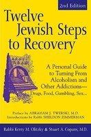 Twelve Jewish Steps To Recovery: A Personal Guide To Turning From Alcoholism And Other Addictions - Drugs, Food, Gambling, Sex. . . Twelve Jewish Steps To Recovery: A Personal Guide To Turning From Alcoholism And Other Addictions - Drugs, Food, Gambling, Sex. . .