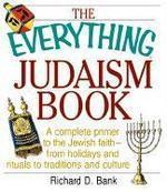 The Everything Judaism Book Everything Judaism Book: A Complete Primer To The Jewish Faith-From Holidays And Ritua Complete Primer To The Jewish Faith The Everything Judaism Book Everything Judaism Book: A Complete Primer To The Jewish Faith-From Holidays And Ritua Complete Primer To The Jewish Faith