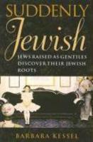 Suddenly Jewish: Jews Raised As Gentiles Discover Their Jewish Roots Suddenly Jewish: Jews Raised As Gentiles Discover Their Jewish Roots