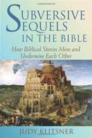 Subversive Sequels In The Bible: How Biblical Stories Mine And Undermine Each Other Subversive Sequels In The Bible: How Biblical Stories Mine And Undermine Each Other