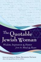 The Quotable Jewish Woman: Wisdom, Inspiration & Humor From The Mind And Heart The Quotable Jewish Woman: Wisdom, Inspiration & Humor From The Mind And Heart