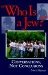 Who Is A Jew?: Conversations, Not Conclusions Who Is A Jew?: Conversations, Not Conclusions