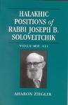 Halakhic Positions Of Rabbi Joseph B. Soloveitchik: Volume III Halakhic Positions Of Rabbi Joseph B. Soloveitchik: Volume III