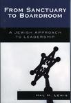 From Sanctuary To Boardroom: A Jewish Approach To Leadership From Sanctuary To Boardroom: A Jewish Approach To Leadership